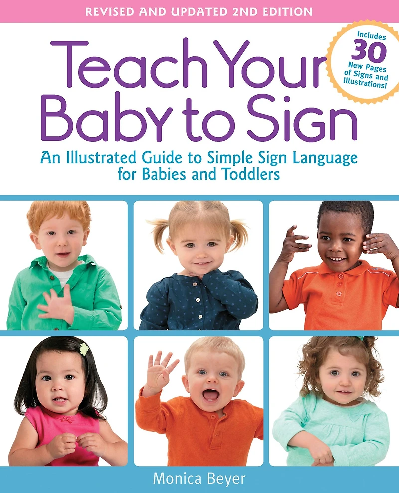 Teach Your Baby to Sign, Revised and Updated 2nd Edition: An Illustrated Guide Simple Sign Language for Babies Toddlers - Includes 30 New Pages of Signs Illustrations!