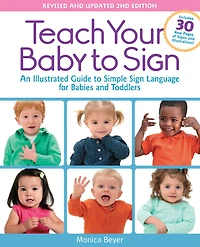 Teach Your Baby to Sign, Revised and Updated 2nd Edition: An Illustrated Guide Simple Sign Language for Babies Toddlers - Includes 30 New Pages of Signs Illustrations!