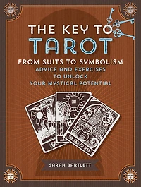 The Key to Tarot: From Suits to Symbolism: Advice and Exercises to Unlock Your Mystical Potential