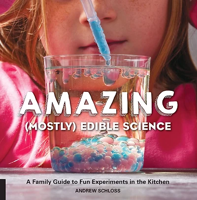 Amazing (Mostly) Edible Science: A Family Guide to Fun Experiments the Kitchen