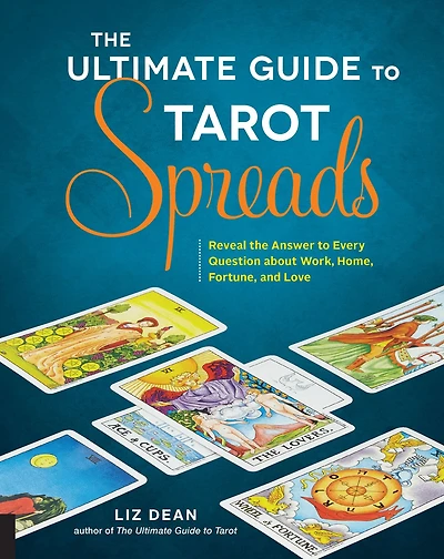 the Ultimate Guide to Tarot Spreads: Reveal Answer Every Question About Work, Home, Fortune, and Love