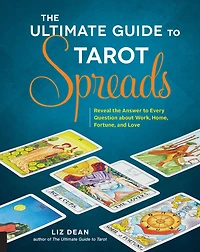 the Ultimate Guide to Tarot Spreads: Reveal Answer Every Question About Work, Home, Fortune, and Love
