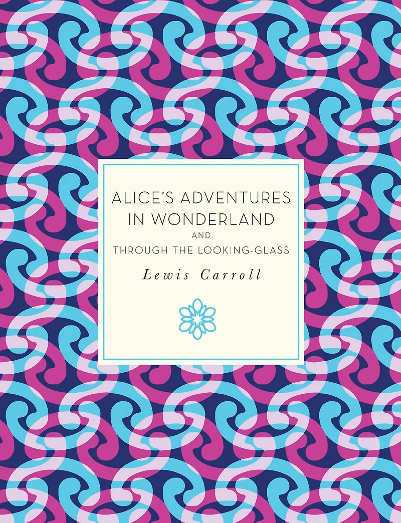 Alice's Adventures Wonderland and Through the Looking Glass