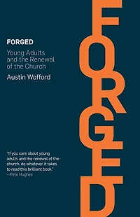 Forged: Young Adults and the Renewal of the Church