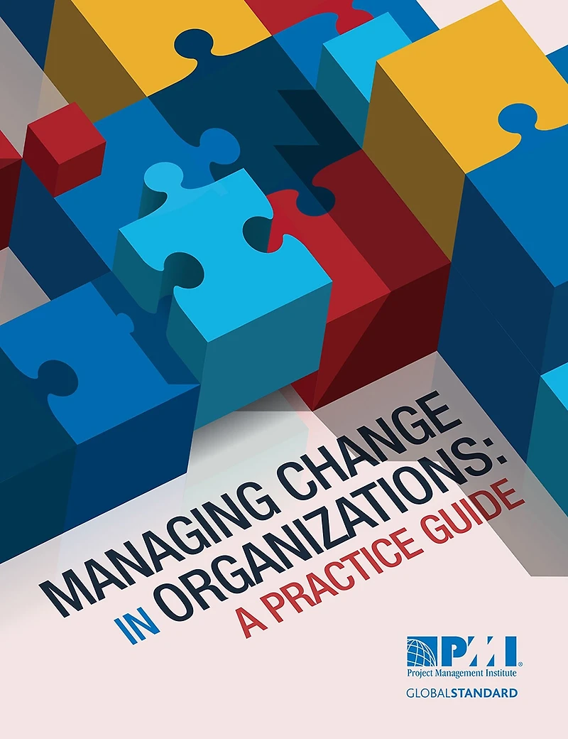 Managing Change Organizations: A Practice Guide