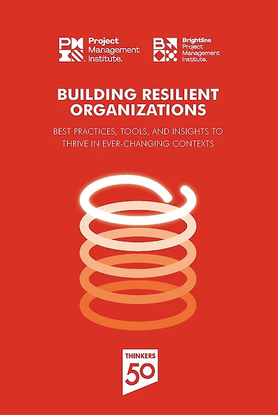 Building Resilient Organizations: Best practices, tools and insights to thrive ever-changing contexts