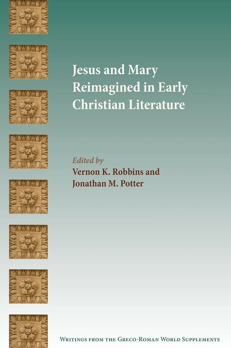 Jesus and Mary Reimagined Early Christian Literature