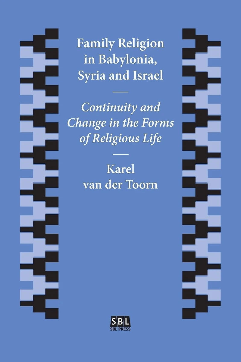 Family Religion in Babylonia, Syria and Israel: Continuity and Change in the Forms of Religious Life