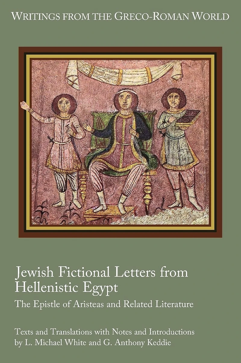 Jewish Fictional Letters from Hellenistic Egypt: The Epistle of Aristeas and Related Literature