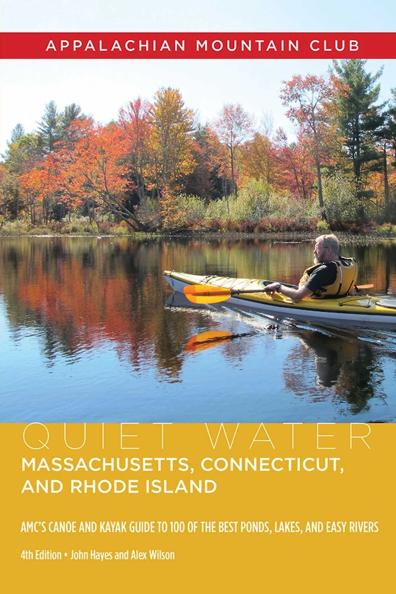Quiet Water Massachusetts, Connecticut, and Rhode Island: AMC's Canoe And Kayak Guide To 100 Of The Best Ponds, Lakes, And Easy Rivers