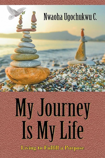 My Journey Is My Life: Living to Fulfill a Purpose