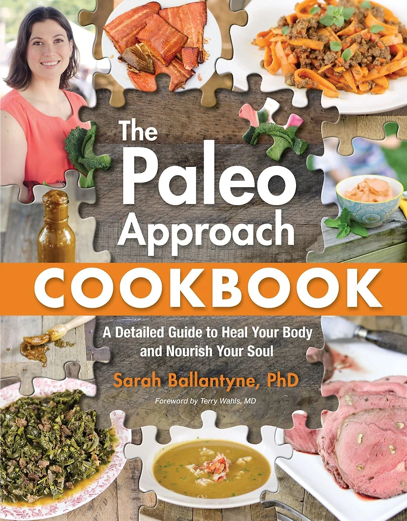 The Paleo Approach Cookbook: A Detailed Guide to Heal Your Body and Nourish Soul