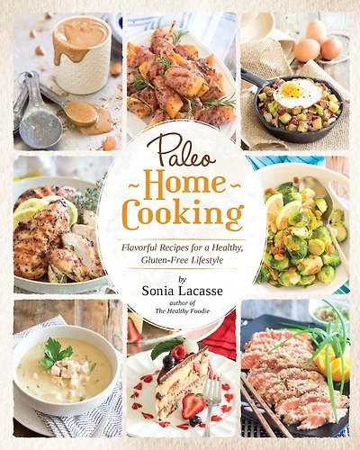 Paleo Home Cooking: Flavorful Recipes for a Healthy, Gluten-Free Lifestyle