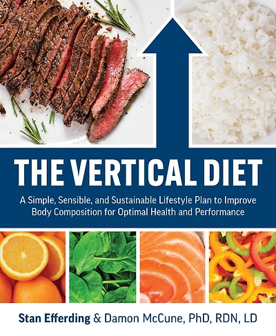 The Vertical Diet: A Simple, Sensible, and Sustainable Lifestyle Plan to Improve Body Composition for Optimal Health and Performance