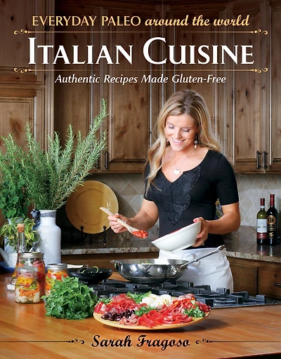 Everyday Paleo Around the World: Italian Cuisine: Authentic Recipes Made Gluten-Free