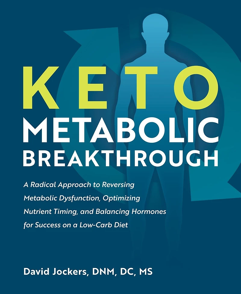 Keto Metabolic Breakthrough: a Radical Approach to Reversing Dysfunction, Optimizing Nutrient Timing, and Balancing Hormones for Success on Low-Carb Diet