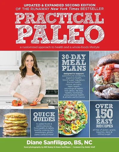 Practical Paleo, 2nd Edition (Updated and Expanded): a Customized Approach to Health Whole-Foods Lifestyle