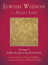 Jewish Wisdom for Daily Life: Sayings of Rabbi Menahem Mendl Kotzk