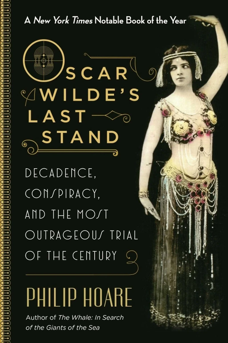 Oscar Wilde's Last Stand: Decadence, Conspiracy, and the Most Outrageous Trial of Century