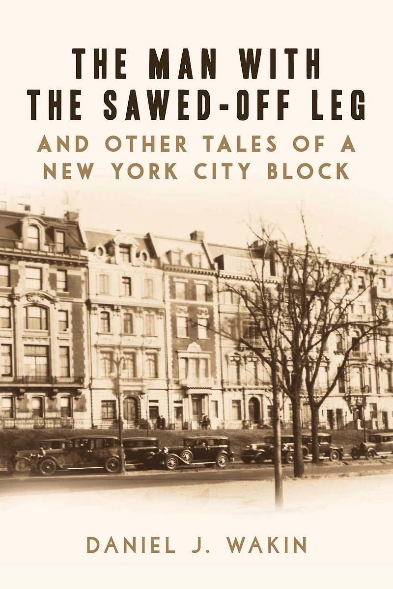 the Man with Sawed-Off Leg and Other Tales of a New York City Block