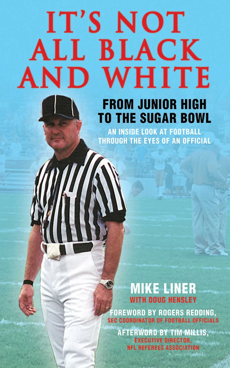 It's Not All Black and White: From Junior High to the Sugar Bowl, an Inside Look at Football Through the Eyes of An Official