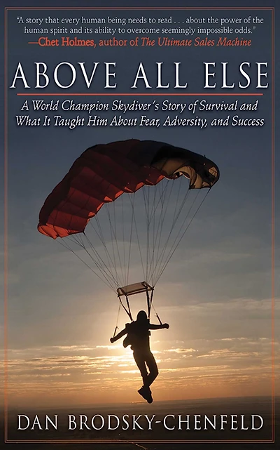 Above All Else: A World Champion Skydiver's Story of Survival and What It Taught Him About Fear, Adversity, Success