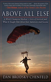 Above All Else: A World Champion Skydiver's Story of Survival and What It Taught Him About Fear, Adversity, Success
