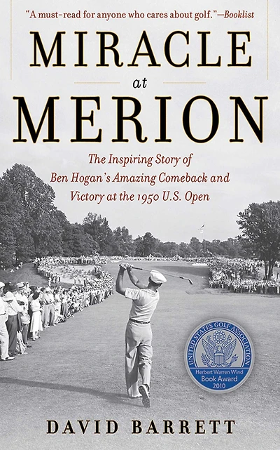 Miracle at Merion: The Inspiring Story of Ben Hogan's Amazing Comeback and Victory at the 1950 U.S. Open