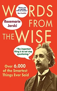 Words from the Wise: Over 6,000 of Smartest Things Ever Said