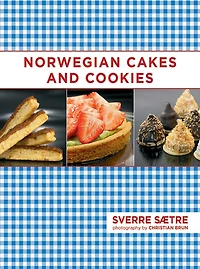 Norwegian Cakes and Cookies: Scandinavian Sweets Made Simple