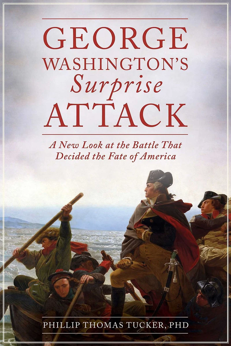 George Washington's Surprise Attack: A New Look at the Battle That Decided Fate of America