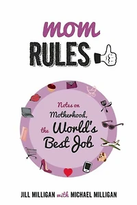 Mom Rules: Notes on Motherhood, the World's Best Job