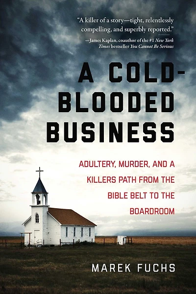 a Cold-Blooded Business: Adultery, Murder, and Killer's Path from the Bible Belt to Boardroom