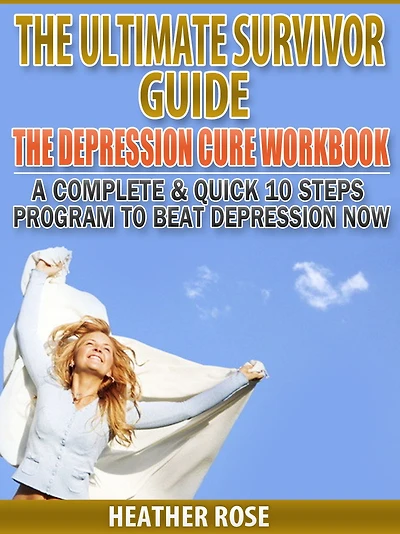 Depression Workbook: A Complete & Quick 10 Steps Program to Beat Now