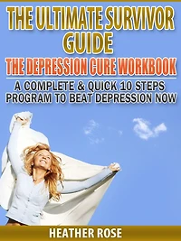 Depression Workbook: A Complete & Quick 10 Steps Program to Beat Now