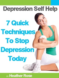 Depression Self Help: 7 Quick Techniques to Stop Today!