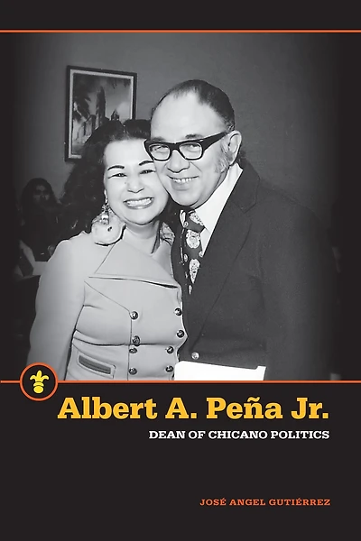 Albert A. Peña Jr.: Dean of Chicano Politics