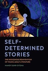 Self-Determined Stories: The Indigenous Reinvention of Young Adult Literature
