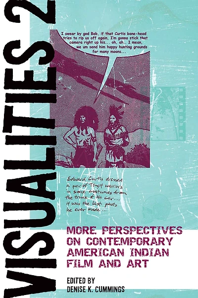 Visualities 2: More Perspectives on Contemporary American Indian Film and Art