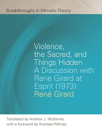 Violence, the Sacred, and Things Hidden: A Discussion with René Girard at Esprit (1973)