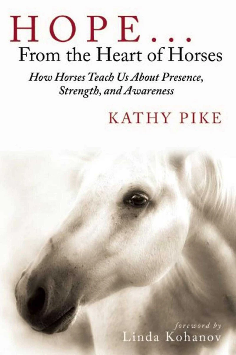 Hope . From the Heart of Horses: How Horses Teach Us About Presence, Strength, and Awareness