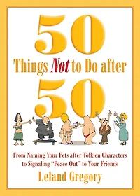 50 Things Not to Do after 50: From Naming Your Pets Tolkien Characters Signaling ?Peace Out? Friends