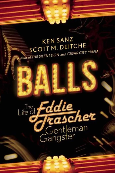 Balls: The True Life of Eddie Trascher, Gentleman Gangster