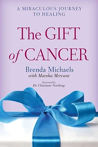 The Gift of Cancer: A Miraculous Journey to Healing