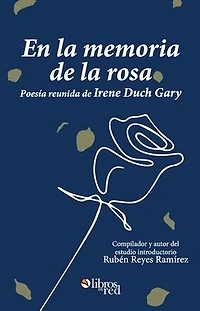 En la memoria de rosa. Poesia reunida Irene Duch Gary