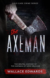 the Axeman: Brutal History of Axeman New Orleans