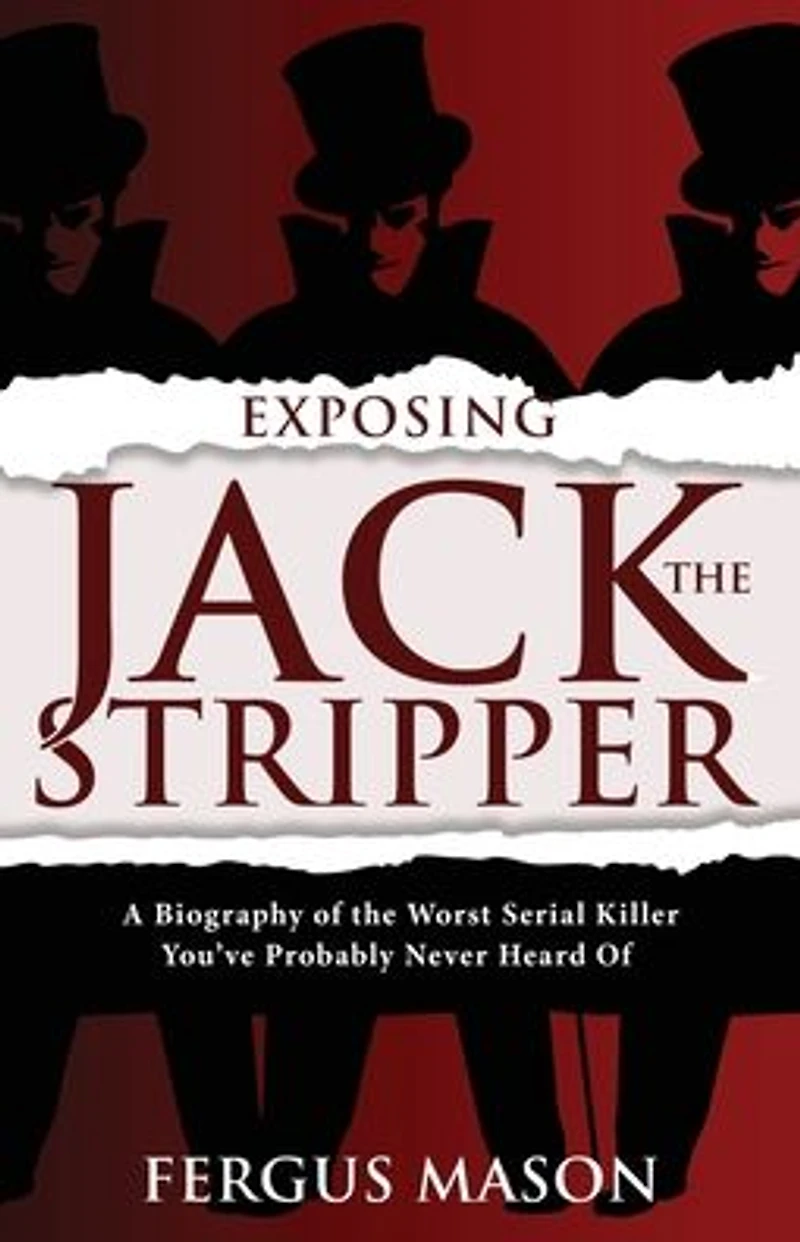 Exposing Jack the Stripper: A Biography of Worst Serial Killer You've Probably Never Heard (Stranger Than Fiction, #3)