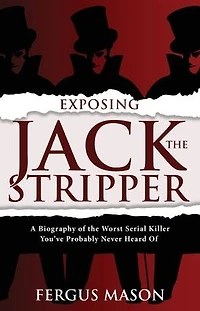 Exposing Jack the Stripper: A Biography of Worst Serial Killer You've Probably Never Heard (Stranger Than Fiction, #3)