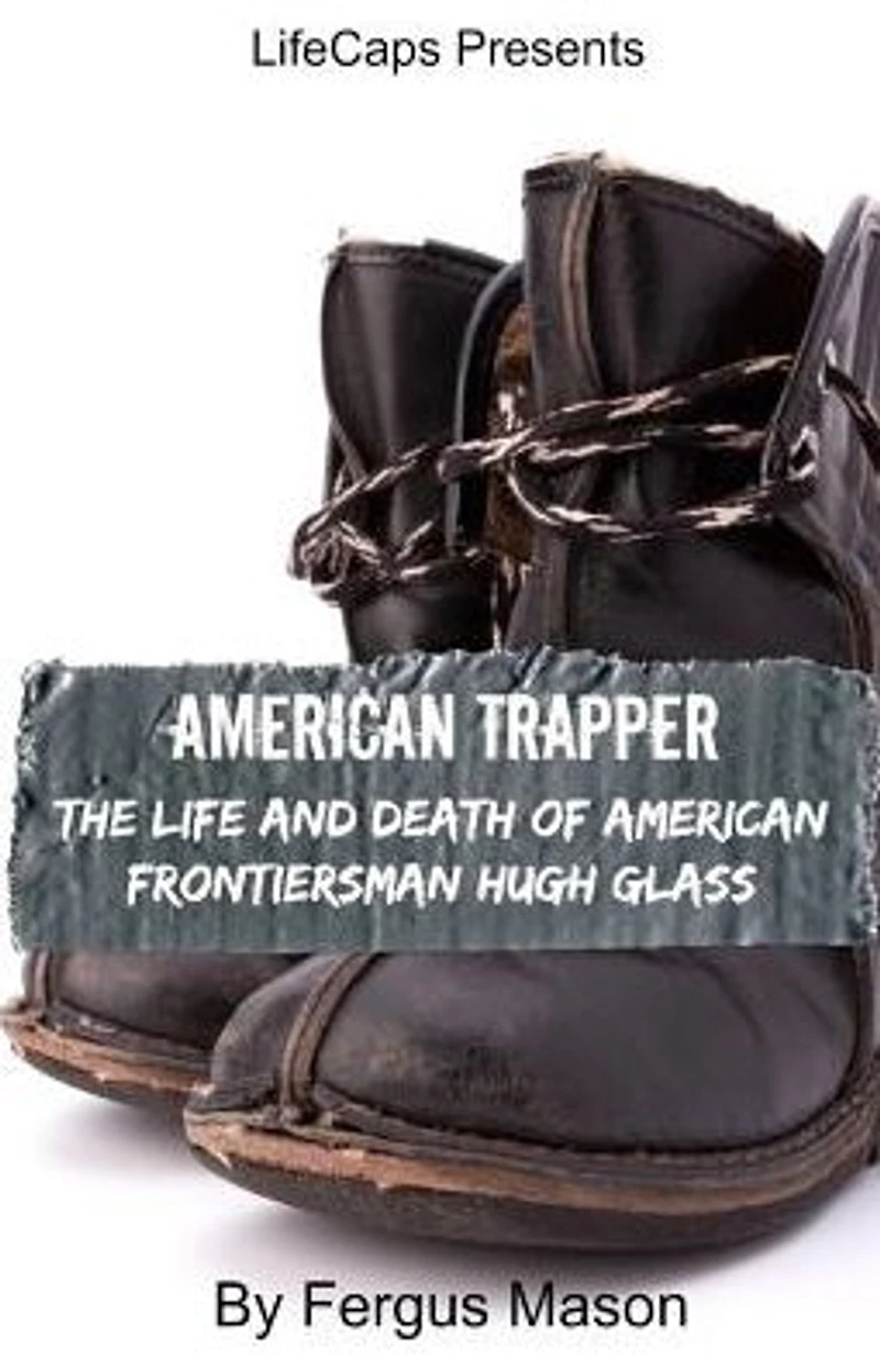 American Trapper: The Life and Death of Frontiersman Hugh Glass