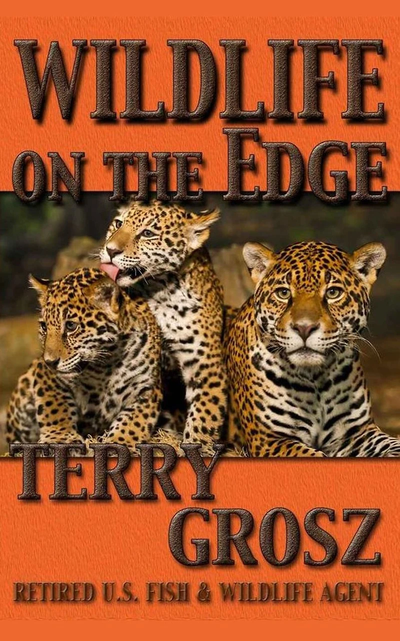 Wildlife on the Edge: Adventures of a Special Agent in the U.S. Fish & Wildlife Service
